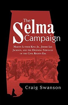 portada The Selma Campaign: Martin Luther King Jr. , Jimmie lee Jackson, and the Defining Struggle of the Civil Rights era (en Inglés)