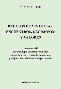 portada Relatos de vivencias, encuentros, decisiones y valores. Una obra útil para trabajar la autoobservación, lograr la mejor versión de uno mismo y mejorar las relaciones interpersonales