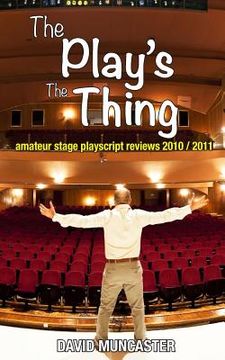 portada The Play's The Thing: Amateur Stage Playscript Reviews 2010-2011 (en Inglés)