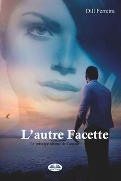 portada L'autre Facette: Le Principe Ultime De L`Amour (en Francés)