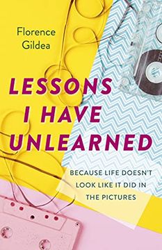 portada Lessons I Have Unlearned: Because Life Doesn't Look Like It Did in the Pictures (in English)