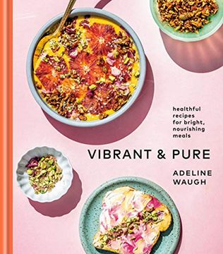 portada Vibrant and Pure: Healthful Recipes for Bright, Nourishing Meals From @Vibrantandpure: A Cookbook (en Inglés)