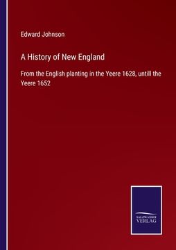 portada A History of New England: From the English planting in the Yeere 1628, untill the Yeere 1652
