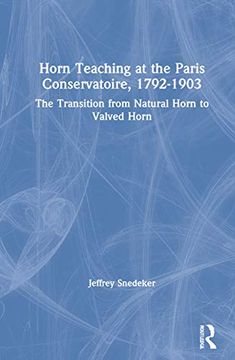portada Horn Teaching at the Paris Conservatoire, 1792 to 1903: The Transition From Natural Horn to Valved Horn (in English)