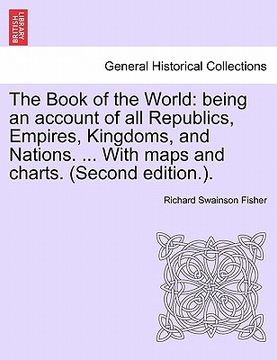 portada the book of the world: being an account of all republics, empires, kingdoms, and nations. ... with maps and charts. (second edition.).