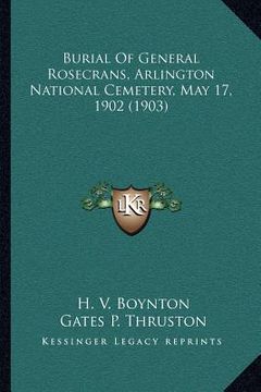 portada burial of general rosecrans, arlington national cemetery, may 17, 1902 (1903) (en Inglés)