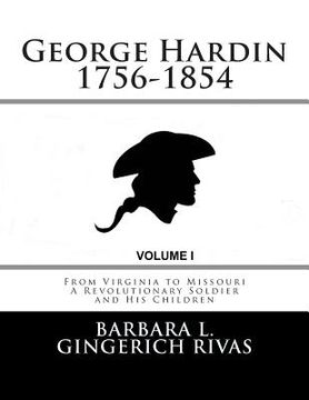 portada George Hardin 1756-1854: From Virginia to Missouri A Revolutionary Soldier and His Children