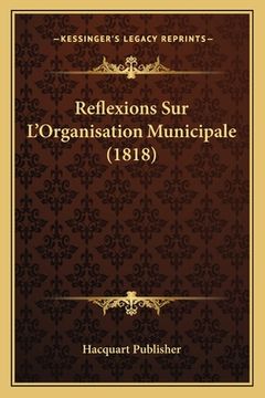 portada Reflexions Sur L'Organisation Municipale (1818) (en Francés)