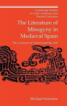 portada The Literature of Misogyny in Medieval Spain: The Arcipreste de Talavera and the Spill (Cambridge Studies in Latin American and Iberian Literature) (en Inglés)