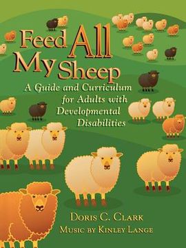 portada feed all my sheep: a guide and curriculum for adults with developmental disabilities (en Inglés)