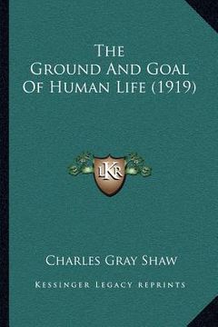 portada the ground and goal of human life (1919) (en Inglés)