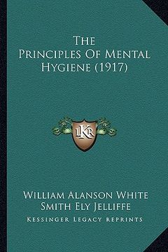 portada the principles of mental hygiene (1917) (en Inglés)