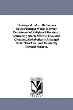 portada theological index: references to the principal works in every department of religious literature: embracing nearly seventy thousand citat (en Inglés)