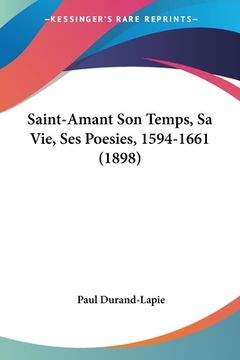 portada Saint-Amant Son Temps, Sa Vie, Ses Poesies, 1594-1661 (1898) (in French)