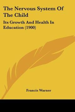 portada the nervous system of the child: its growth and health in education (1900) (in English)