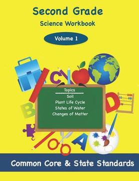 portada Second Grade Science Volume 2: Topics: Soil, Plant Life Cycle, States of Water, Changes of Matter (in English)