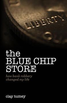 portada The Blue Chip Store: How Bank Robbery Changed My Life