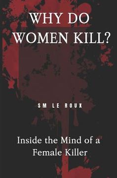 portada Why Do Women Kill?: Inside the Mind of a Female Killer (en Inglés)