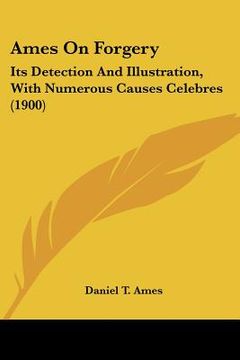 portada ames on forgery: its detection and illustration, with numerous causes celebres (1900)