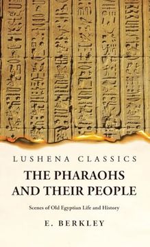 portada The Pharaohs and Their People Scenes of old Egyptian Life and History