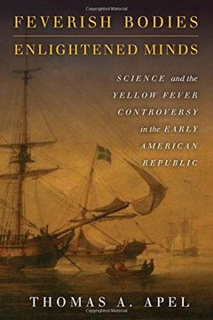 portada Feverish Bodies, Enlightened Minds: Science and the Yellow Fever Controversy in the Early American Republic (en Inglés)