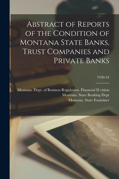 portada Abstract of Reports of the Condition of Montana State Banks, Trust Companies and Private Banks; 1930-34 (en Inglés)