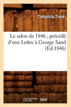 portada Le Salon de 1846 Précédé d'Une Lettre À George Sand (Éd.1846) (in French)