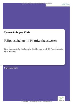 portada Fallpauschalen im Krankenhauswesen: Eine ökonomische Analyse der Einführung von DRG-Pauschalen in Deutschland (German Edition)