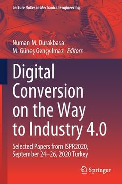 portada Digital Conversion on the Way to Industry 4.0: Selected Papers from Ispr2020, September 24-26, 2020 Online - Turkey (en Inglés)