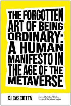 portada The Forgotten art of Being Ordinary: A Human Manifesto in the age of the Metaverse (en Inglés)