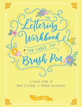 portada The Lettering Workbook for Large Tip Brush Pen: A Simple Guide to Hand Lettering & Modern Calligraphy (en Inglés)