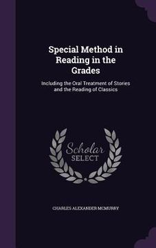 portada Special Method in Reading in the Grades: Including the Oral Treatment of Stories and the Reading of Classics (en Inglés)