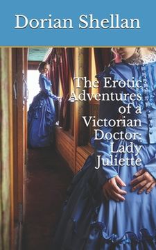 portada The Erotic Adventures of a Victorian Doctor: Lady Juliette (in English)