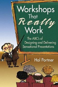 portada workshops that really work: the abc's of designing and delivering sensational presentations (in English)