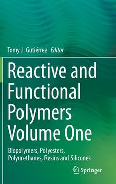 portada Reactive and Functional Polymers Volume One: Biopolymers, Polyesters, Polyurethanes, Resins and Silicones (en Inglés)