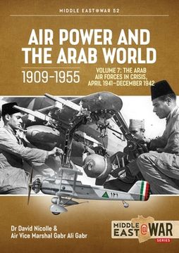 portada Air Power and the Arab World 1909-1955: Volume 7 - the Arab air Forces in Crisis, April 1941-December 1942 (Middle East@War) (en Inglés)