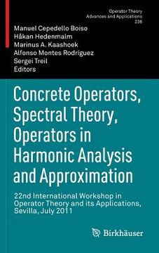 portada Concrete Operators, Spectral Theory, Operators in Harmonic Analysis and Approximation: 22nd International Workshop in Operator Theory and Its Applicat (en Inglés)