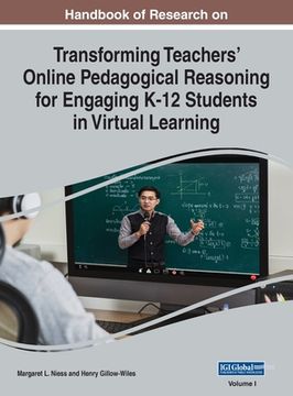 portada Handbook of Research on Transforming Teachers' Online Pedagogical Reasoning for Engaging K-12 Students in Virtual Learning, VOL 1 (en Inglés)
