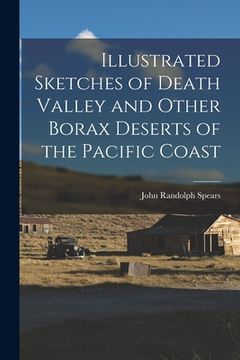 portada Illustrated Sketches of Death Valley and Other Borax Deserts of the Pacific Coast