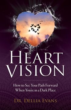 portada Heart Vision: How to See Your Path Forward When You're in a Dark Place (en Inglés)
