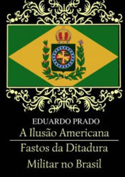 portada A Ilusão Americana - Fastos da Ditadura Militar no Brasil (in Portuguese)