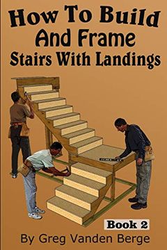 portada How to Build and Frame Stairs With Landings: Volume 2 (How to Build Stairs) (in English)