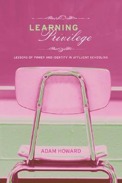 portada learning privilege: lessons of power and identity in affluent schooling (en Inglés)
