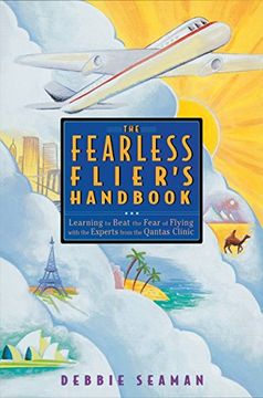 portada The Fearless Flier's Handbooklearning to Beat the Fear of Flying With Experts From the Qantas Clinic: Internationally-Recognized Method for Overcoming Fear of Flying (en Inglés)