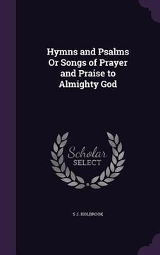 portada Hymns and Psalms Or Songs of Prayer and Praise to Almighty God (en Inglés)