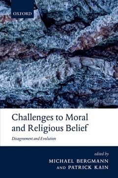 portada Challenges to Moral and Religious Belief: Disagreement and Evolution (The Berkeley Tanner Lectures) (in English)
