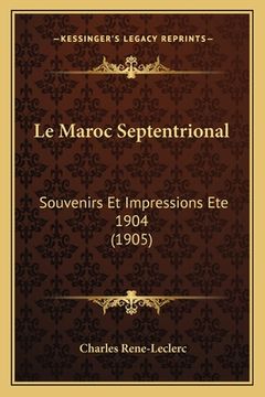 portada Le Maroc Septentrional: Souvenirs Et Impressions Ete 1904 (1905) (in French)