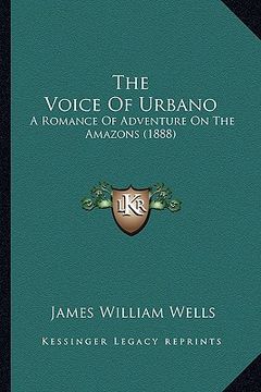 portada the voice of urbano: a romance of adventure on the amazons (1888) (en Inglés)