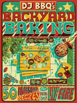 portada Dj Bbq'S Backyard Baking: 60 Awesome Recipes for Baking Over Live Fire (en Inglés)