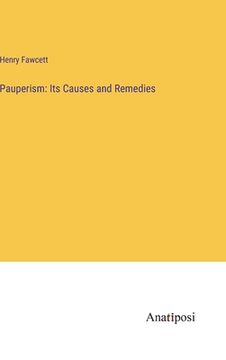 portada Pauperism: Its Causes and Remedies (in English)